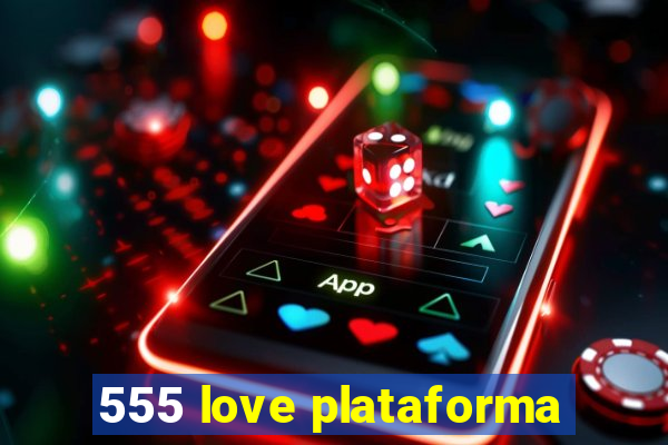 555 love plataforma